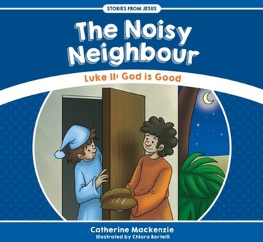 Stories From Jesus: The Noisy Neighbour - Luke 11: God is Good